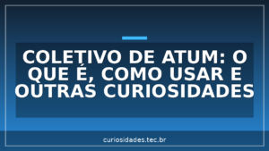Coletivo de Atum: o que é, como usar e outras curiosidades