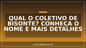 Qual o coletivo de Bisonte? Conheça o nome e mais detalhes