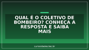 Qual é o coletivo de Bombeiro? Conheça a resposta e saiba mais