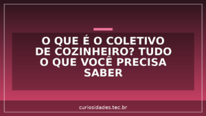 O que é o coletivo de Cozinheiro? Tudo o que você precisa saber