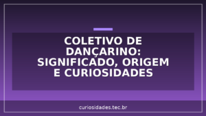 Coletivo de Dançarino: significado, origem e curiosidades