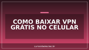 Como Baixar VPN Grátis no Celular?